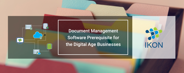 Document Management Software Prerequisite for the Digital Age Businesses